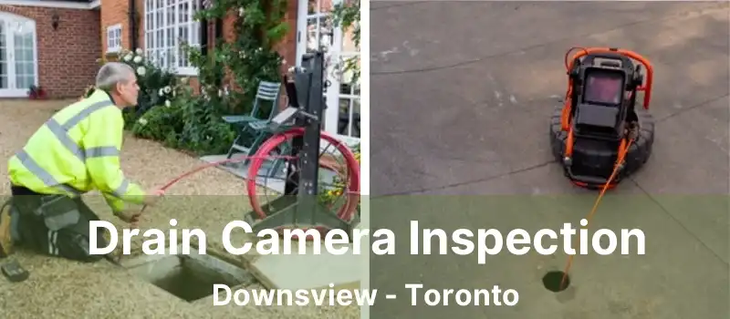  Drain Camera Inspection Downsview - Toronto