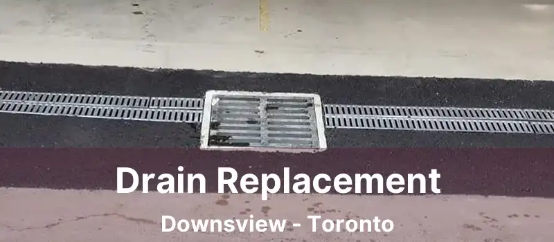  Drain Replacement Downsview - Toronto